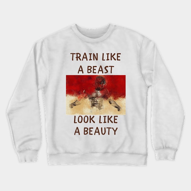 Train like a beast look like a beauty Crewneck Sweatshirt by IOANNISSKEVAS